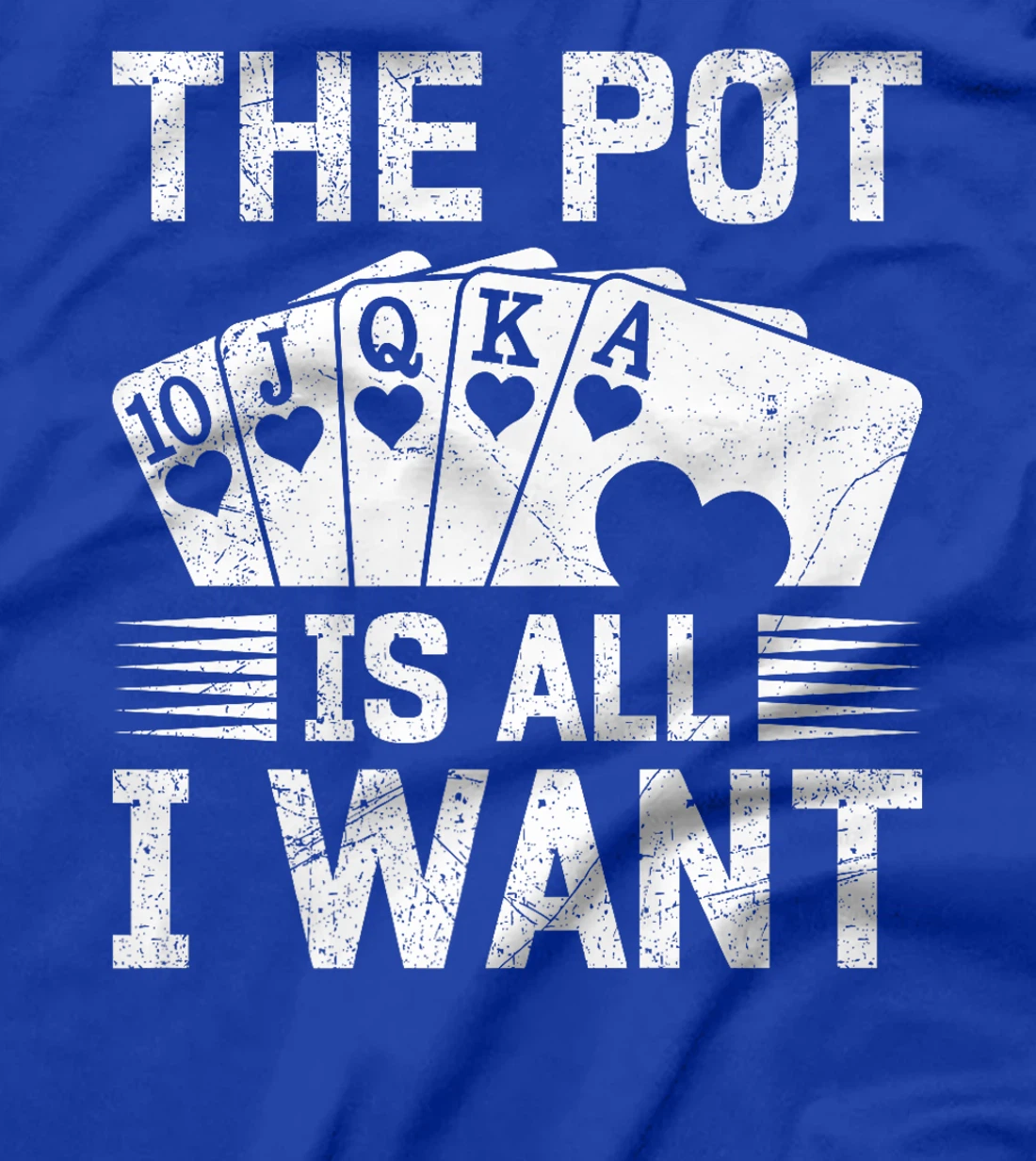 Texas Holdem THE POT IS ALL I WANT Funny Poker Tournament Premium T-Shirt
