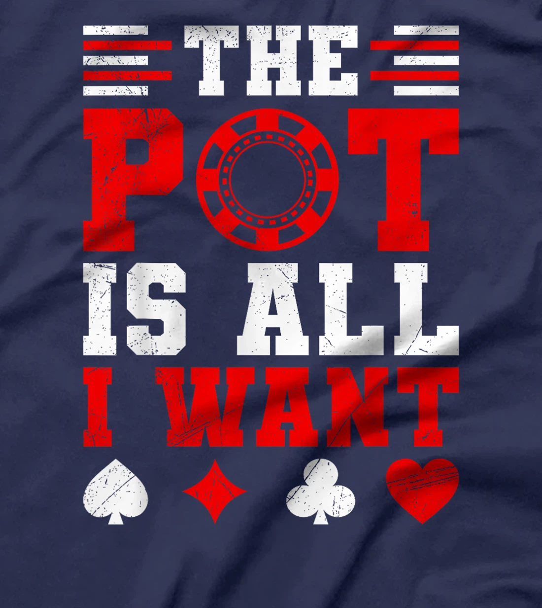 Texas Holdem THE POT IS ALL I WANT Funny Poker Tournament T-Shirt