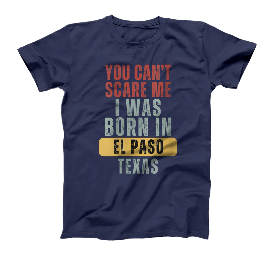 Womens El Paso You Can't Scare Me I Was Born In Texas T-Shirt