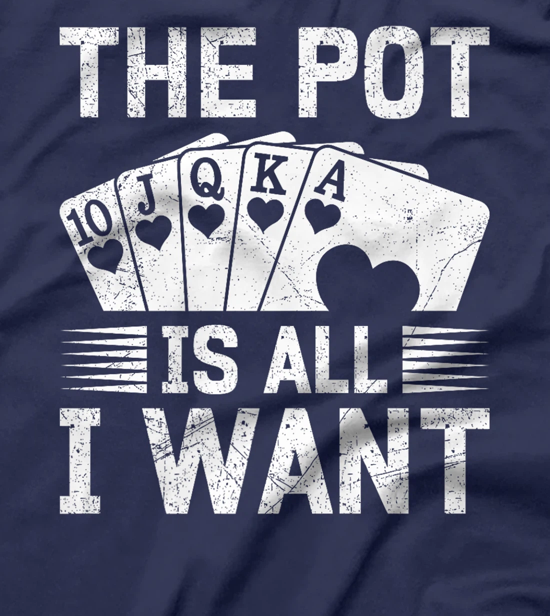 Texas Holdem THE POT IS ALL I WANT Funny Poker Tournament Premium T-Shirt