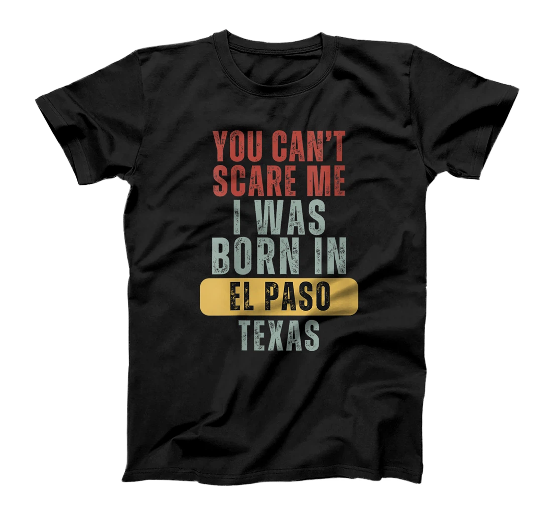 Womens El Paso You Can't Scare Me I Was Born In Texas T-Shirt