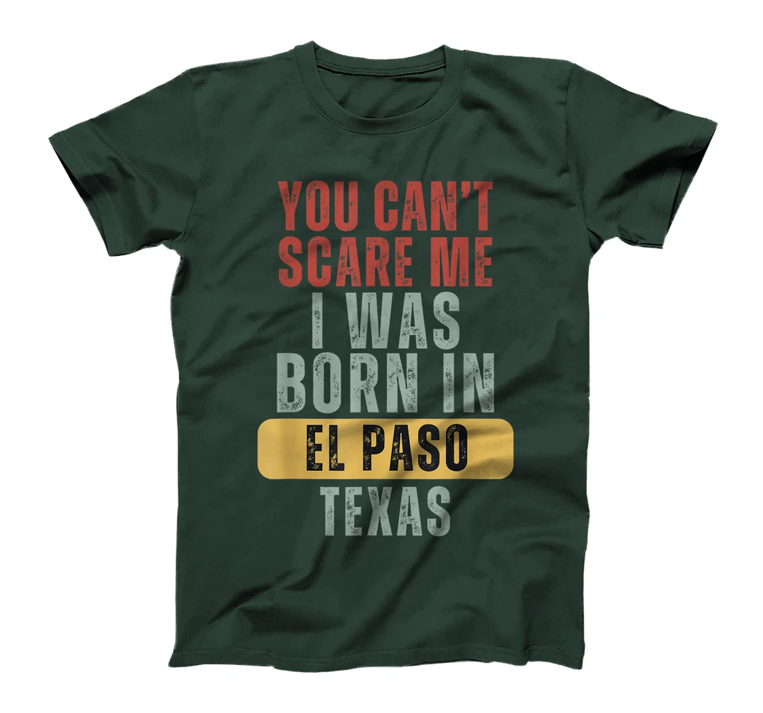 El Paso You Can't Scare Me I Was Born In Texas T-Shirt