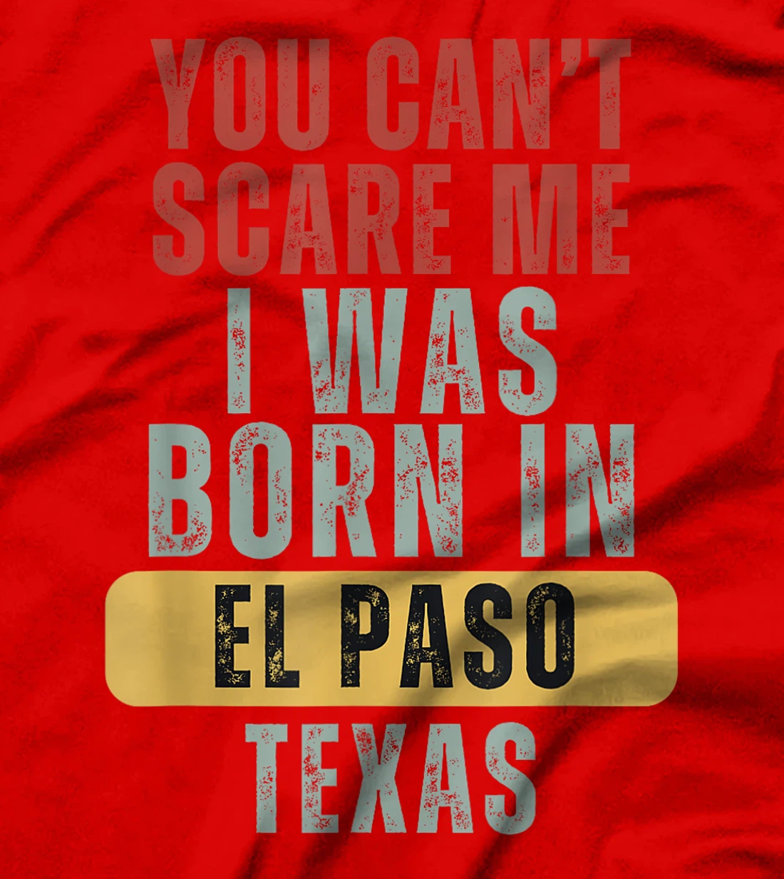 El Paso You Can't Scare Me I Was Born In Texas T-Shirt