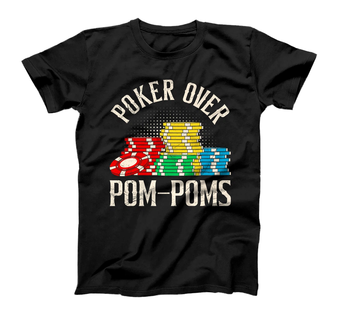 POKER OVER POM-POMS Funny Poker Player Texas Holdem Premium T-Shirt