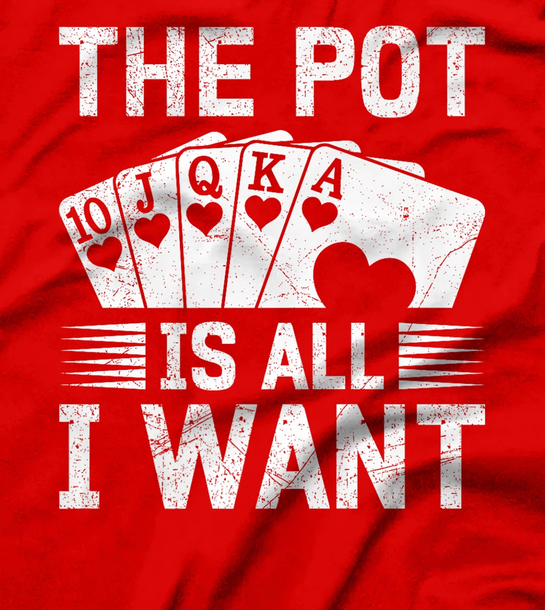 Texas Holdem THE POT IS ALL I WANT Funny Poker Tournament Premium T-Shirt