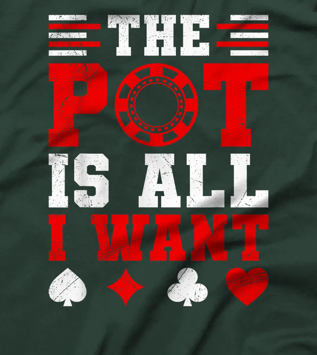 Texas Holdem THE POT IS ALL I WANT Funny Poker Tournament T-Shirt