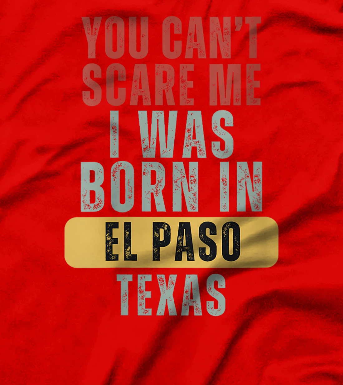 Womens El Paso You Can't Scare Me I Was Born In Texas T-Shirt