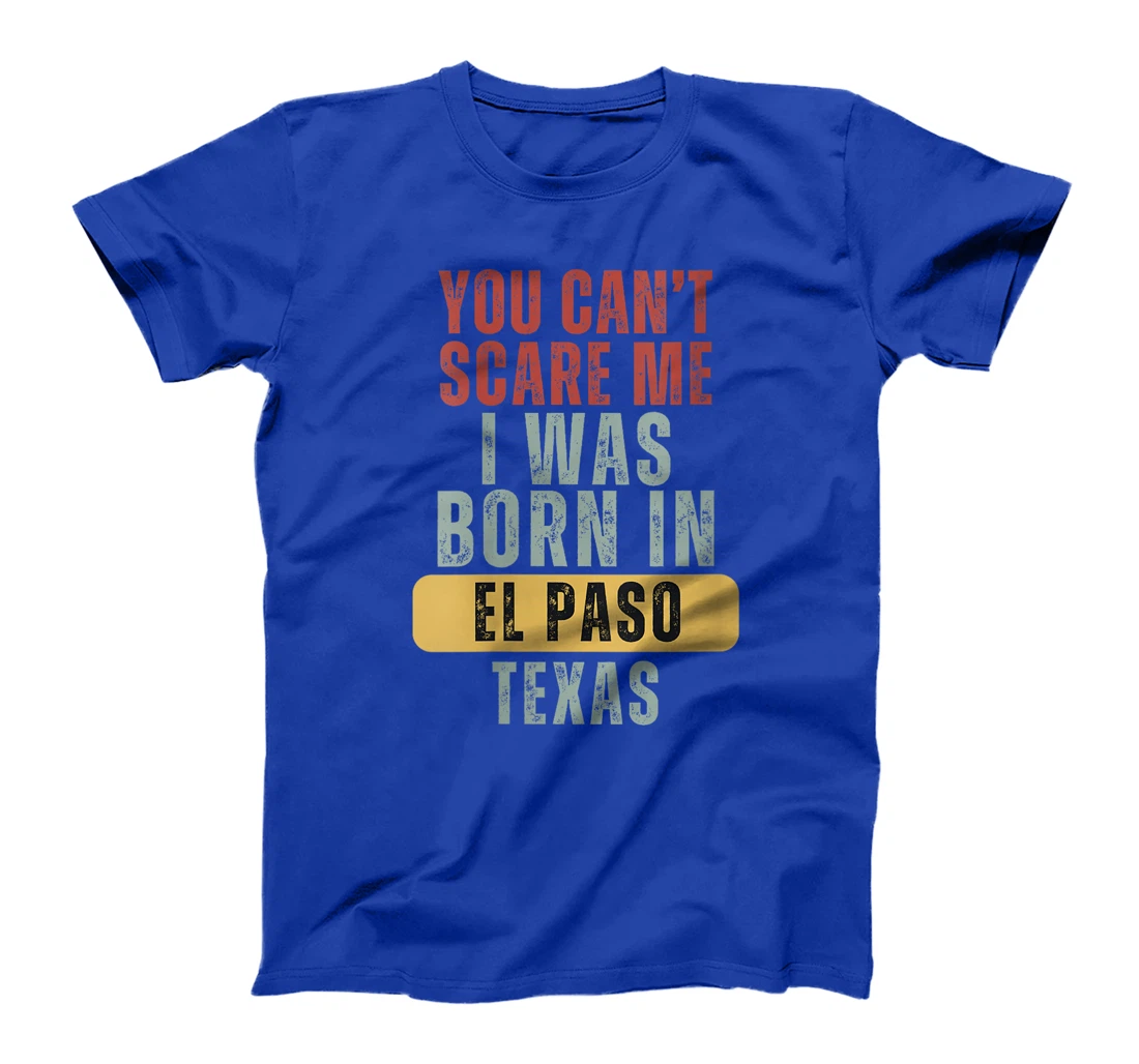 Womens El Paso You Can't Scare Me I Was Born In Texas T-Shirt