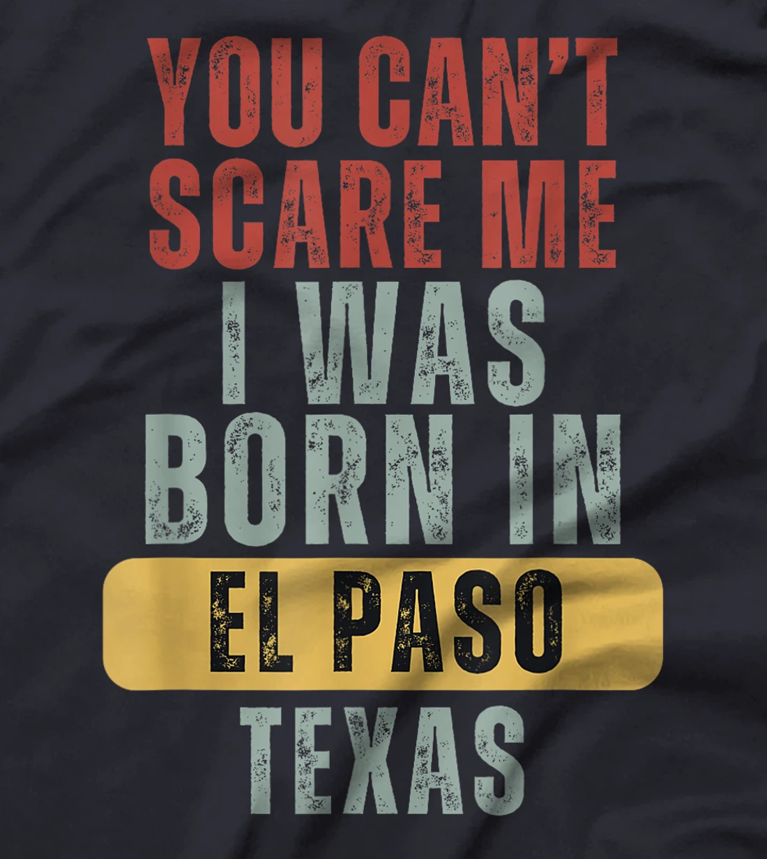 El Paso You Can't Scare Me I Was Born In Texas T-Shirt
