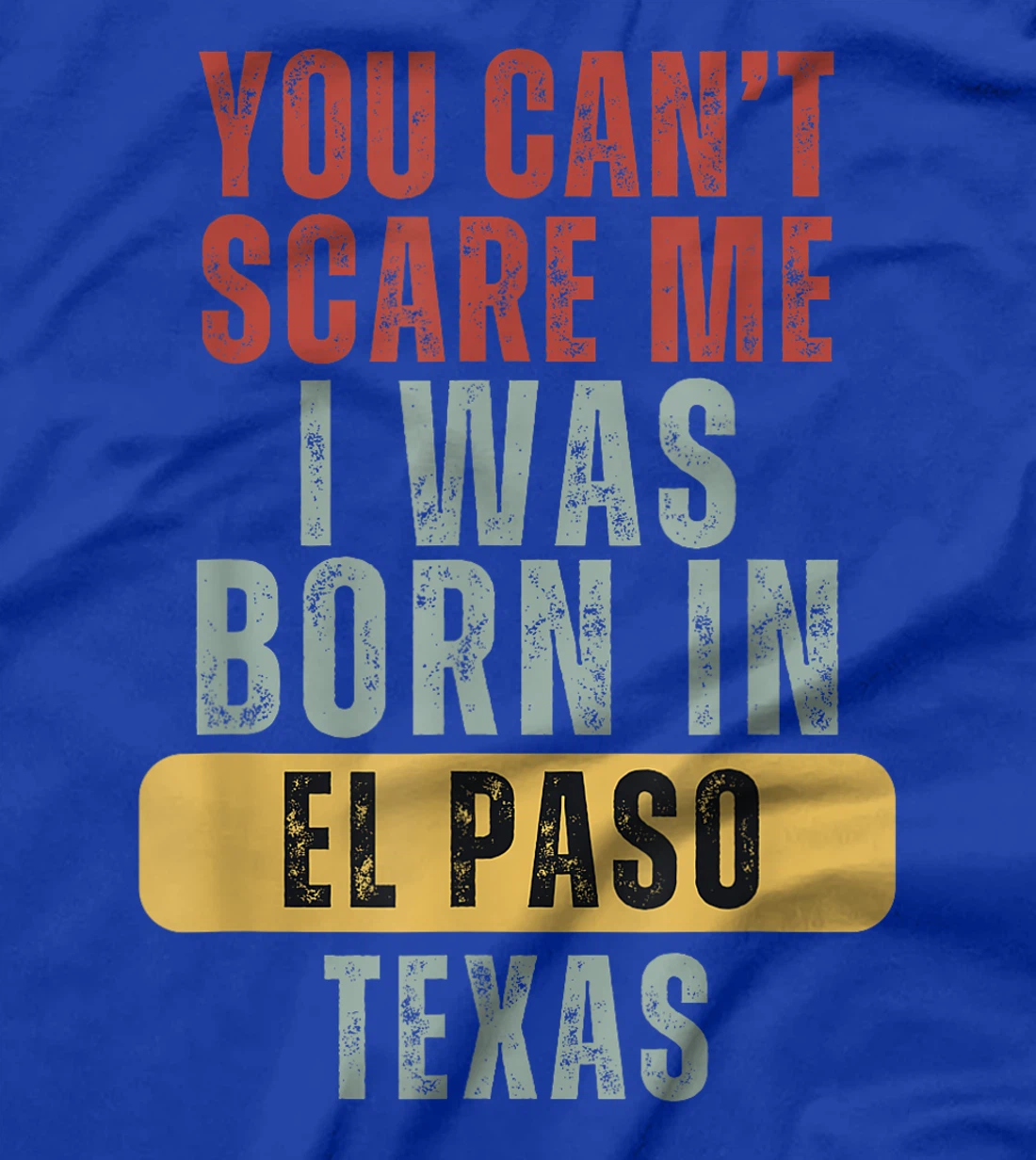 El Paso You Can't Scare Me I Was Born In Texas T-Shirt