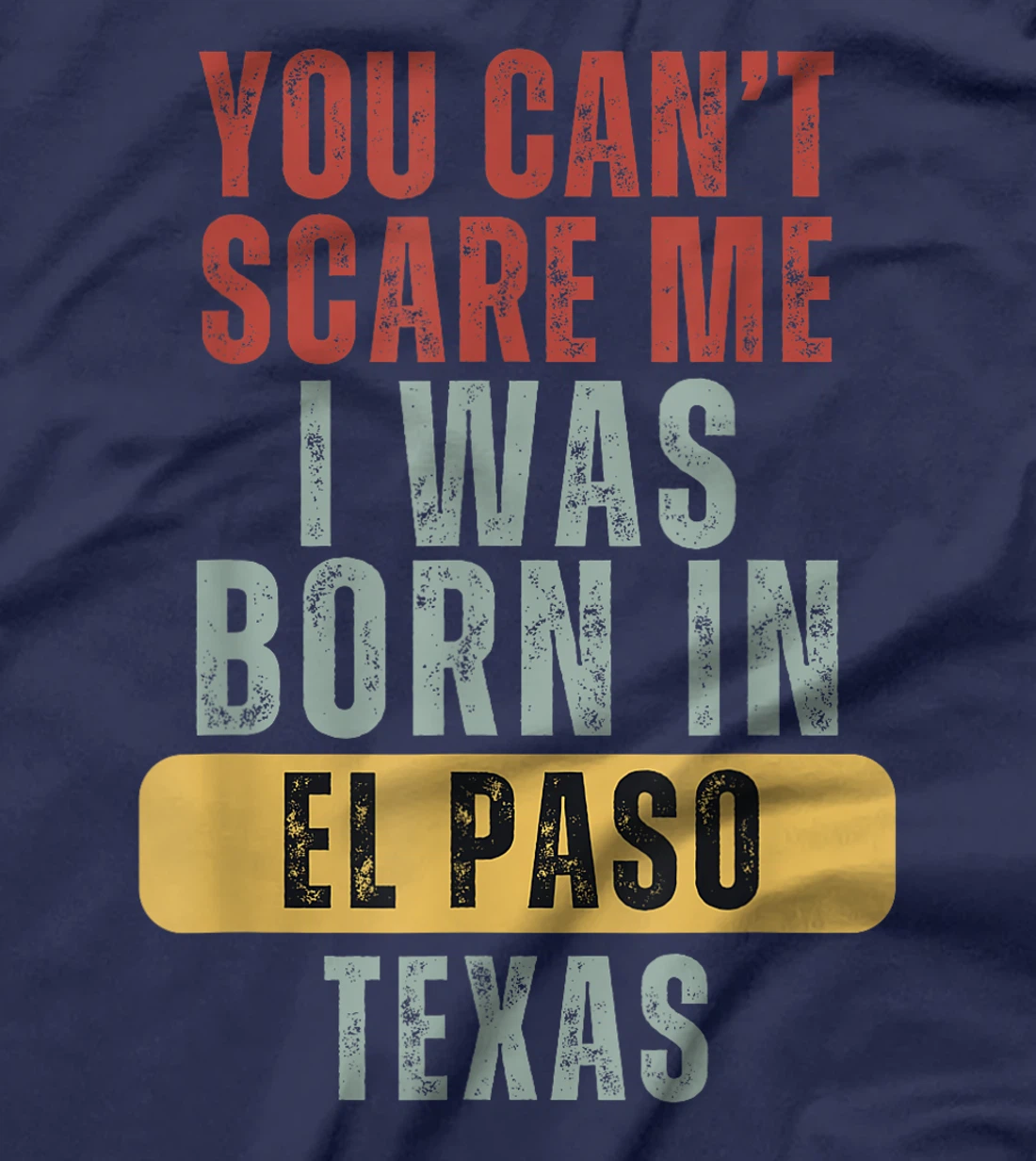 El Paso You Can't Scare Me I Was Born In Texas T-Shirt