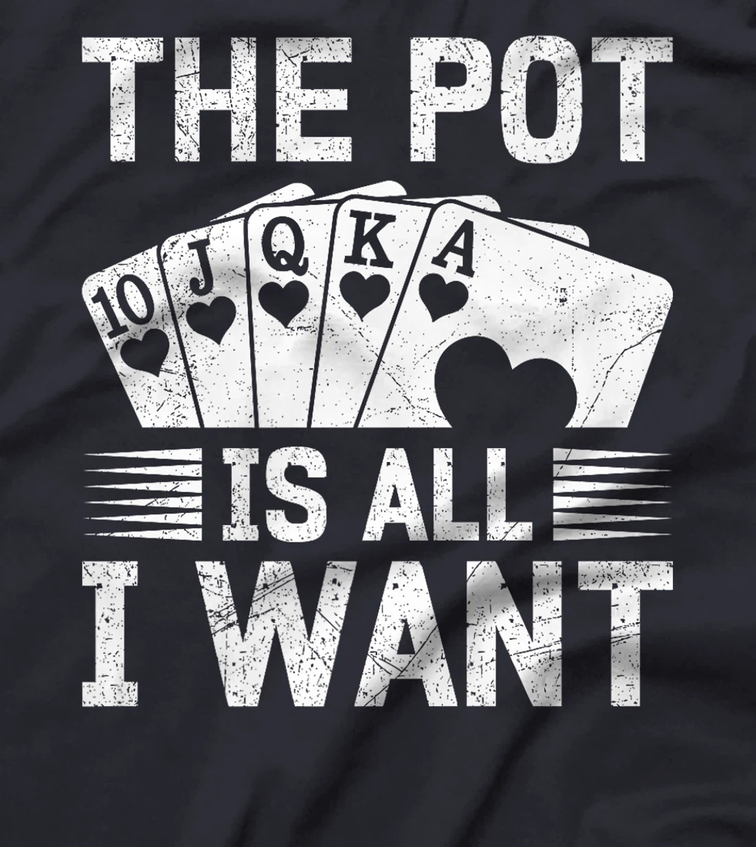 Texas Holdem THE POT IS ALL I WANT Funny Poker Tournament Premium T-Shirt
