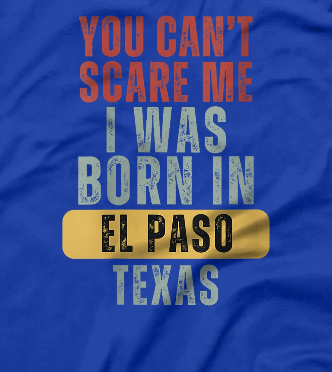 Womens El Paso You Can't Scare Me I Was Born In Texas T-Shirt