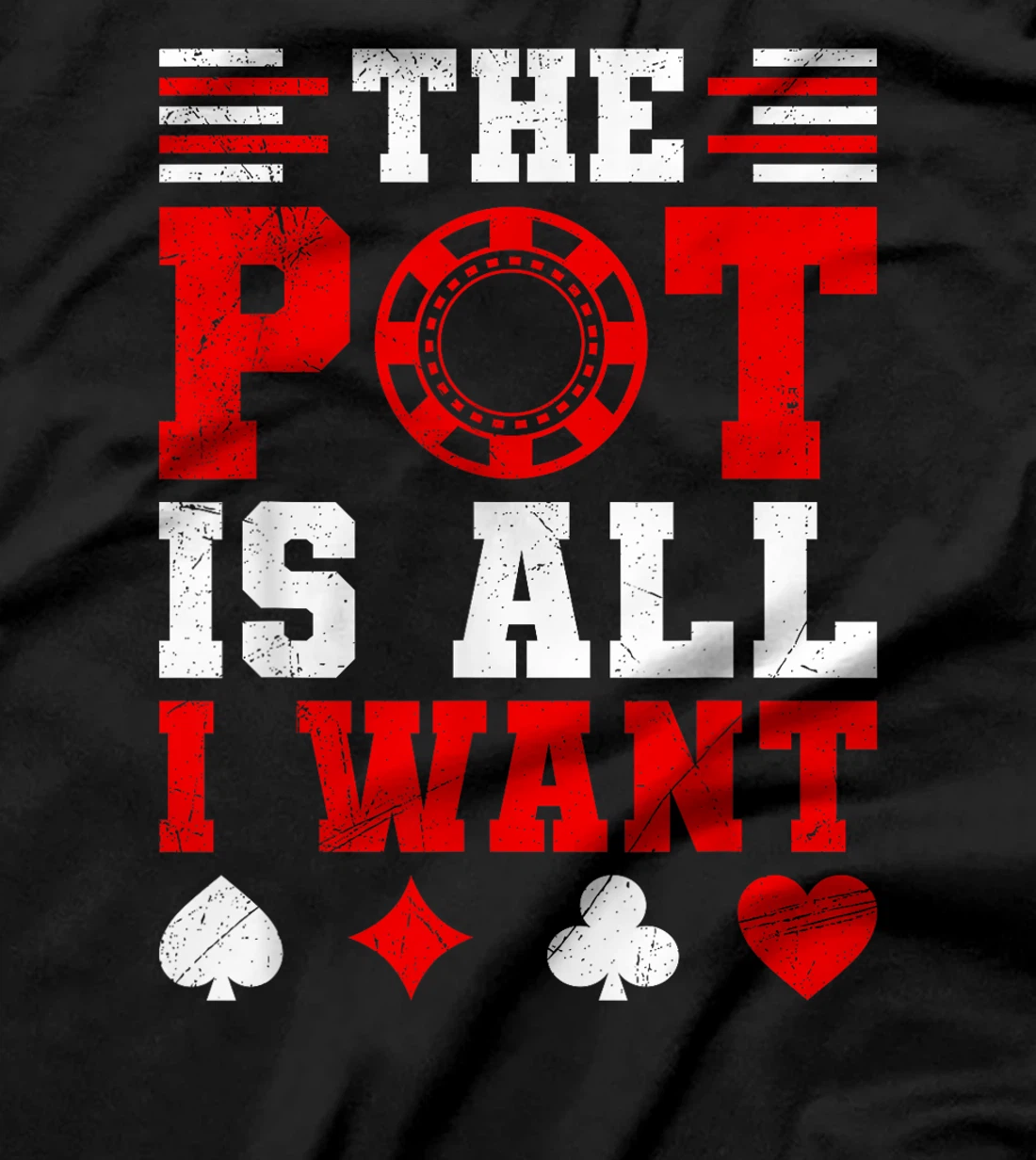 Texas Holdem THE POT IS ALL I WANT Funny Poker Tournament T-Shirt