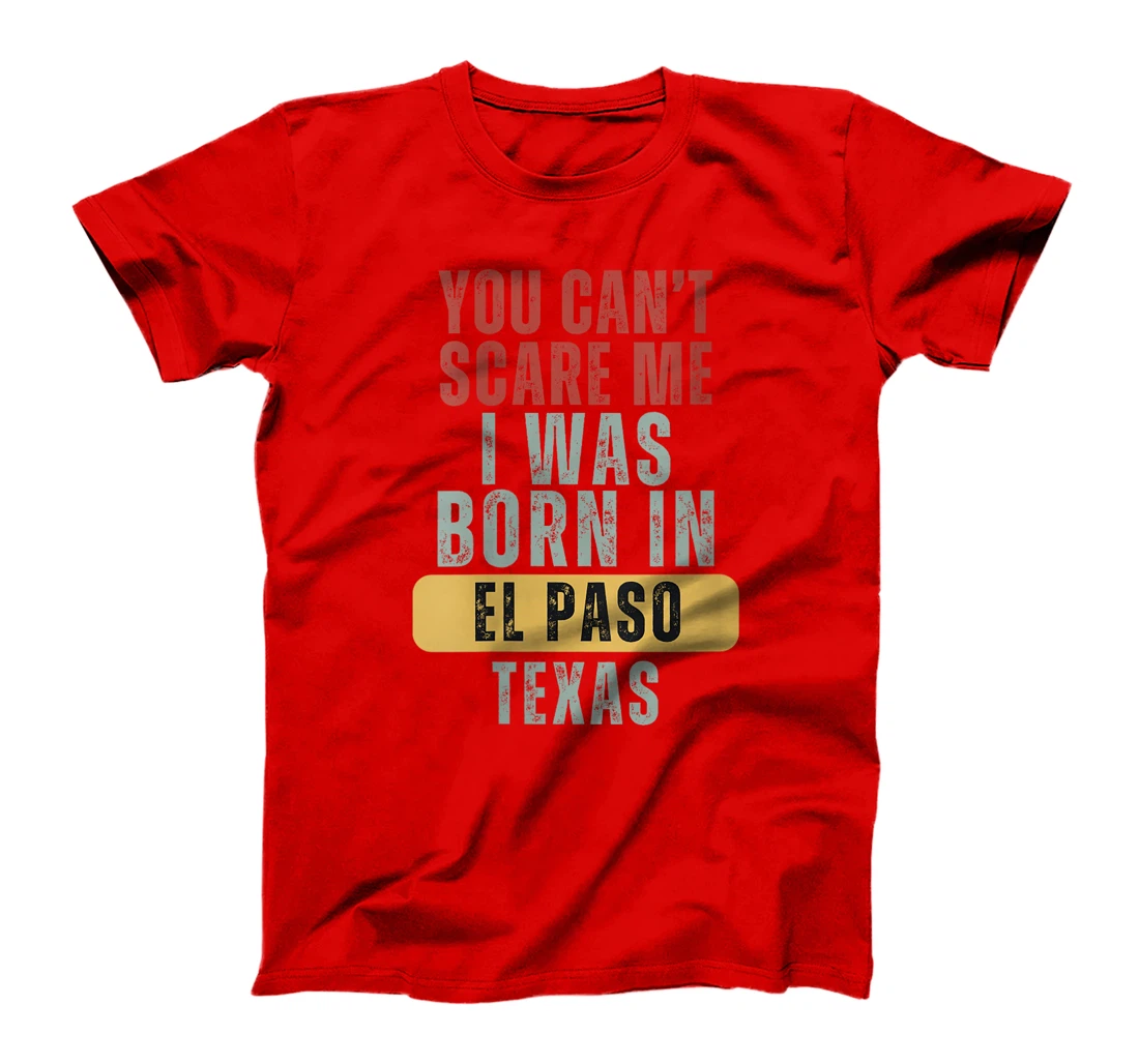 Womens El Paso You Can't Scare Me I Was Born In Texas T-Shirt