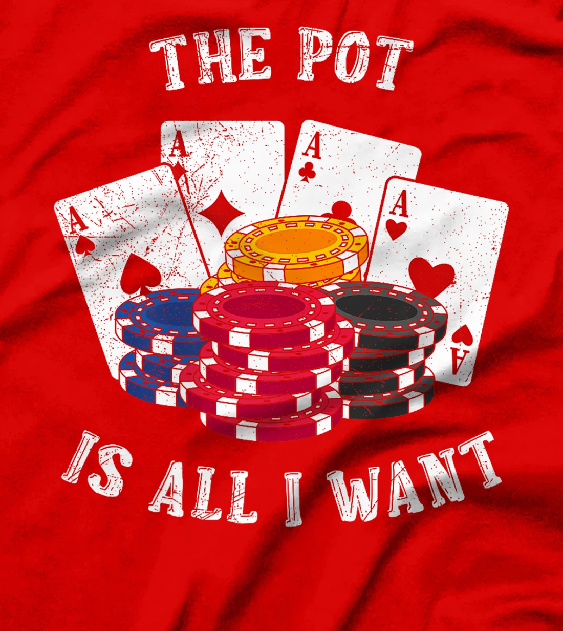 Texas Holdem THE POT IS ALL I WANT Funny Poker Tournament Premium T-Shirt