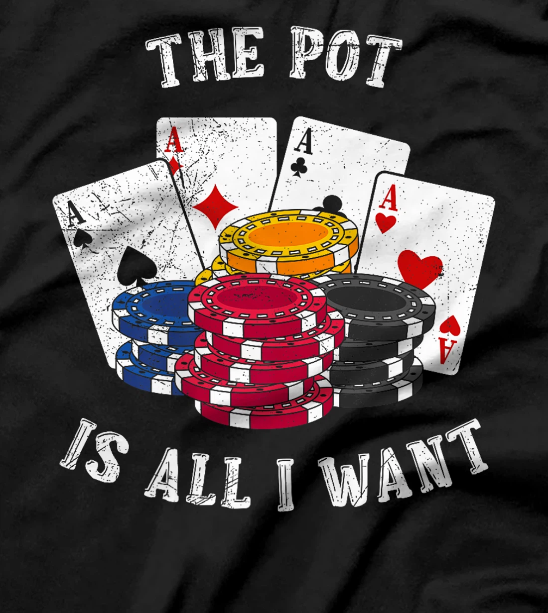 Texas Holdem THE POT IS ALL I WANT Funny Poker Tournament Premium T-Shirt