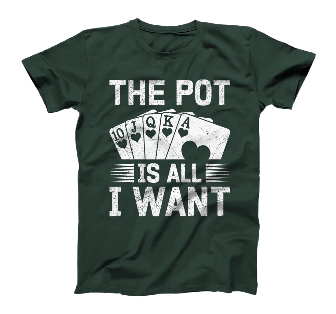 Texas Holdem THE POT IS ALL I WANT Funny Poker Tournament Premium T-Shirt