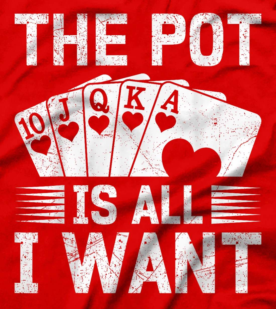 Texas Holdem THE POT IS ALL I WANT Funny Poker Tournament T-Shirt