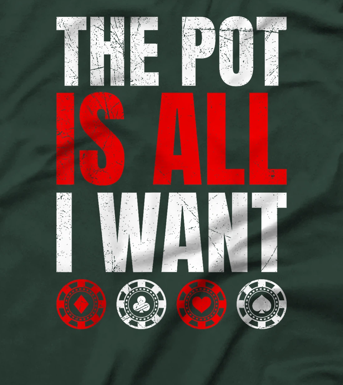 Texas Holdem THE POT IS ALL I WANT Funny Poker Tournament T-Shirt