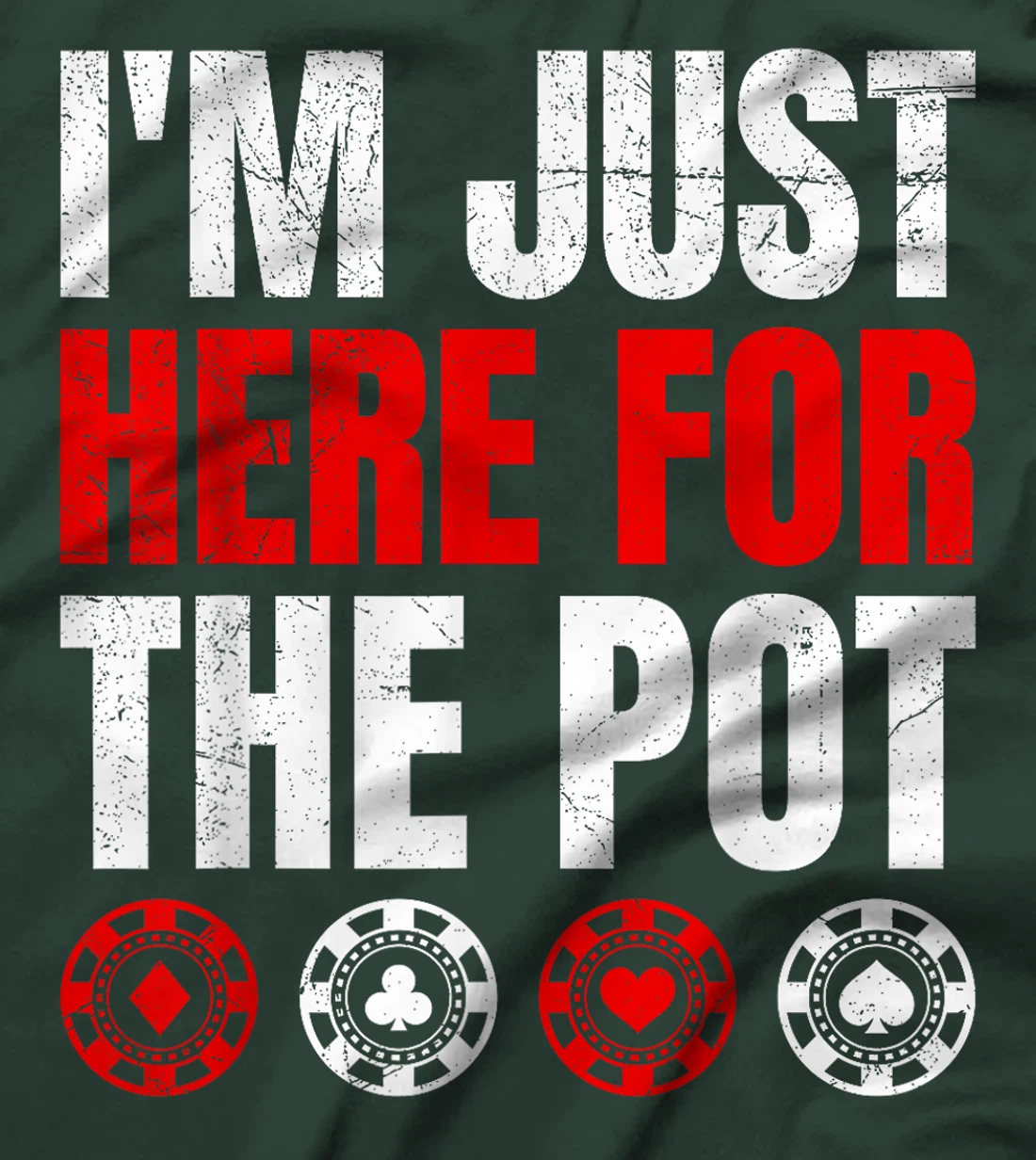 Poker Player I'M JUST HERE FOR THE POT Funny Texas Holdem T-Shirt