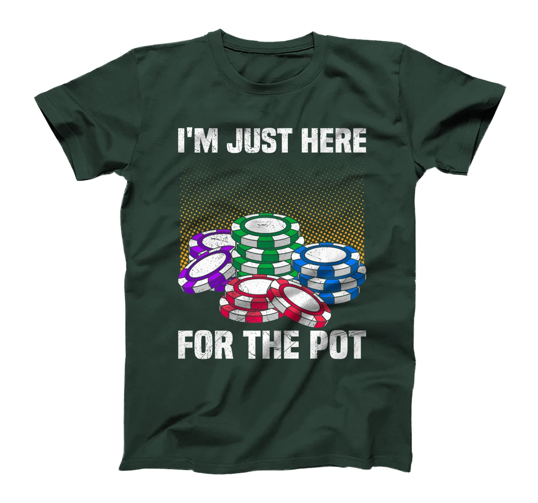 Poker Player I'M JUST HERE FOR THE POT Funny Texas Holdem Premium T-Shirt