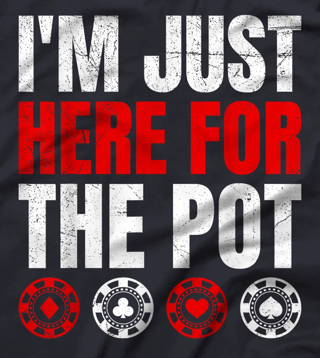 Poker Player I'M JUST HERE FOR THE POT Funny Texas Holdem T-Shirt