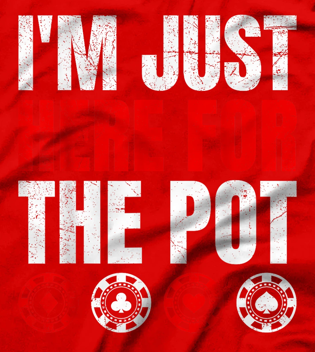Poker Player I'M JUST HERE FOR THE POT Funny Texas Holdem T-Shirt