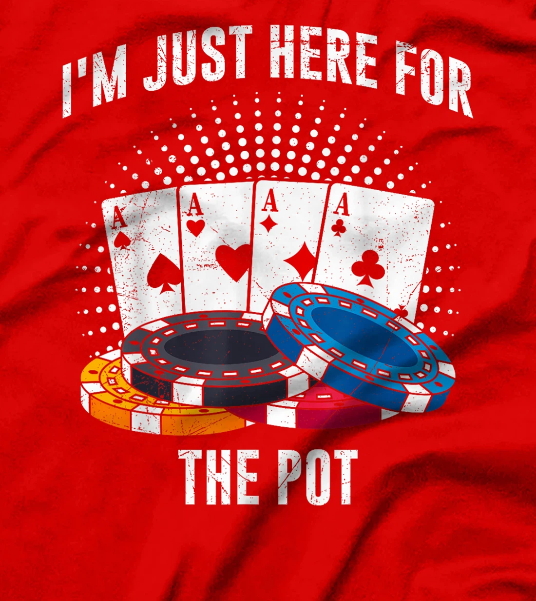 Poker Player I'M JUST HERE FOR THE POT Funny Texas Holdem T-Shirt