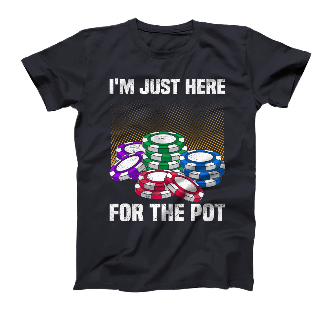 Poker Player I'M JUST HERE FOR THE POT Funny Texas Holdem Premium T-Shirt