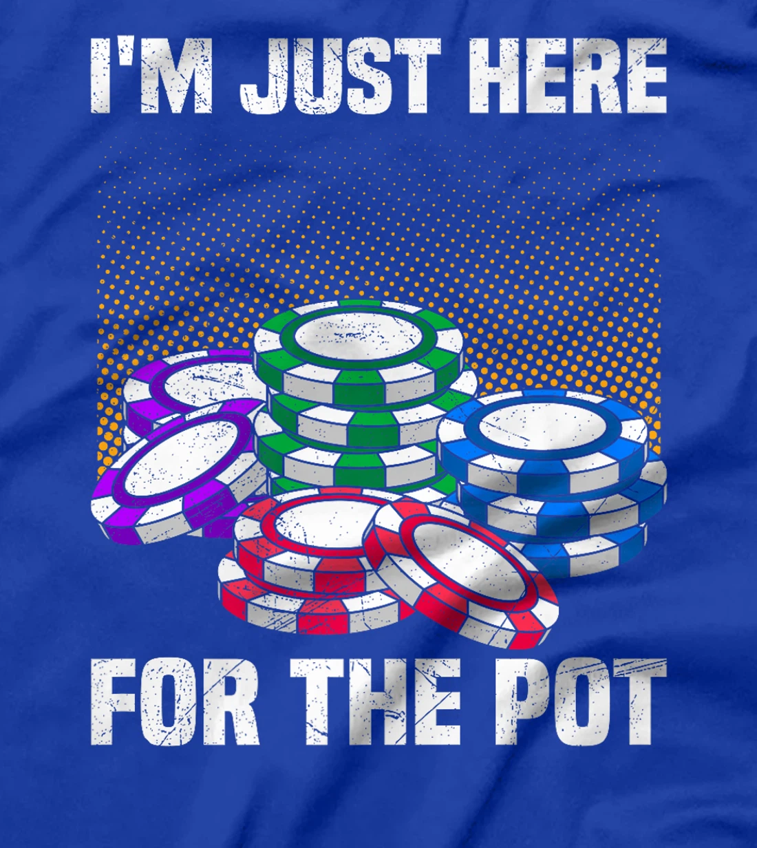 Poker Player I'M JUST HERE FOR THE POT Funny Texas Holdem Premium T-Shirt