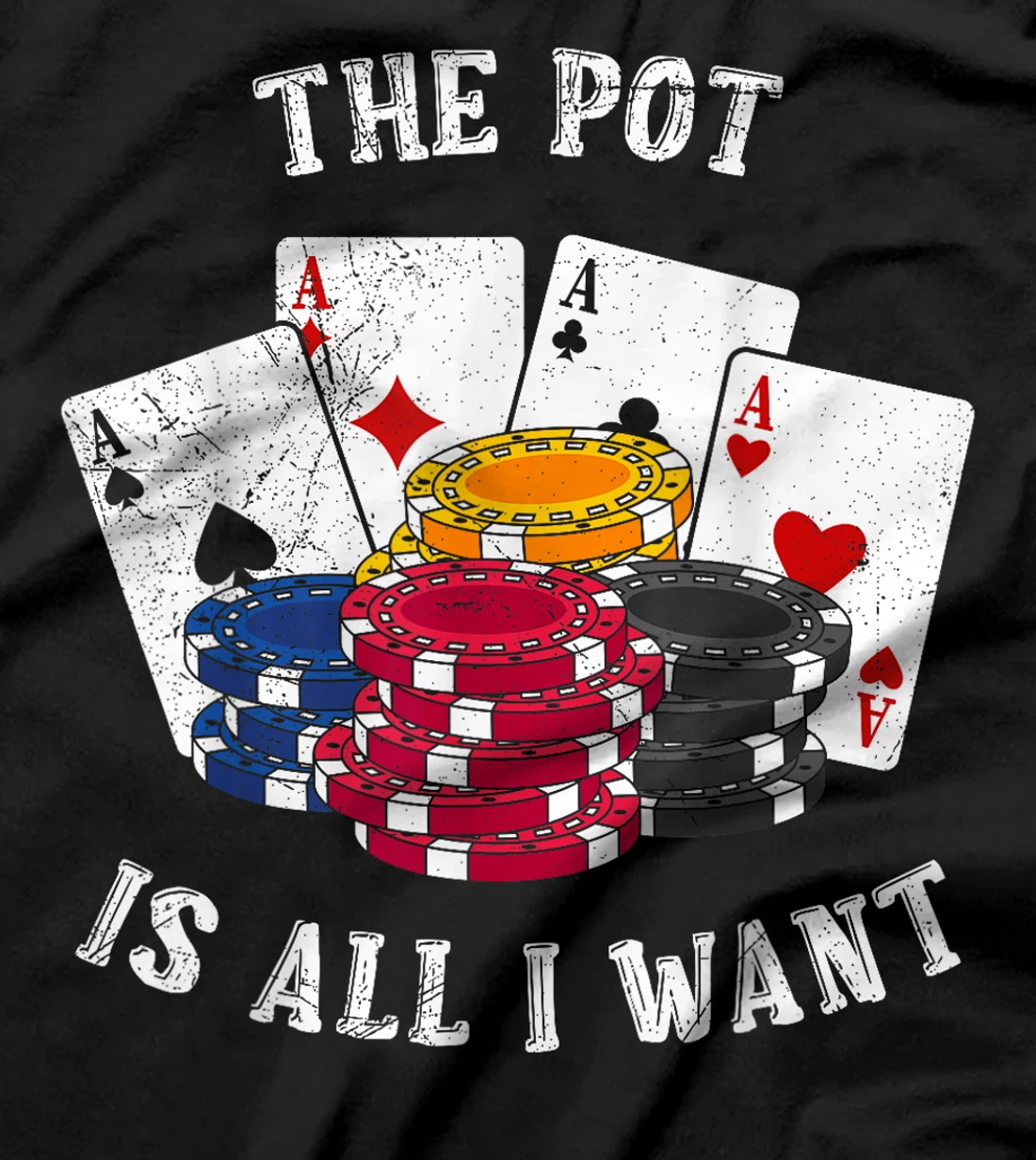 Texas Holdem THE POT IS ALL I WANT Funny Poker Tournament T-Shirt