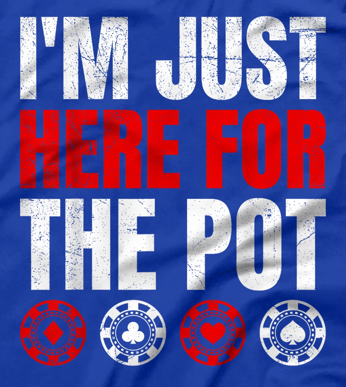 Poker Player I'M JUST HERE FOR THE POT Funny Texas Holdem T-Shirt