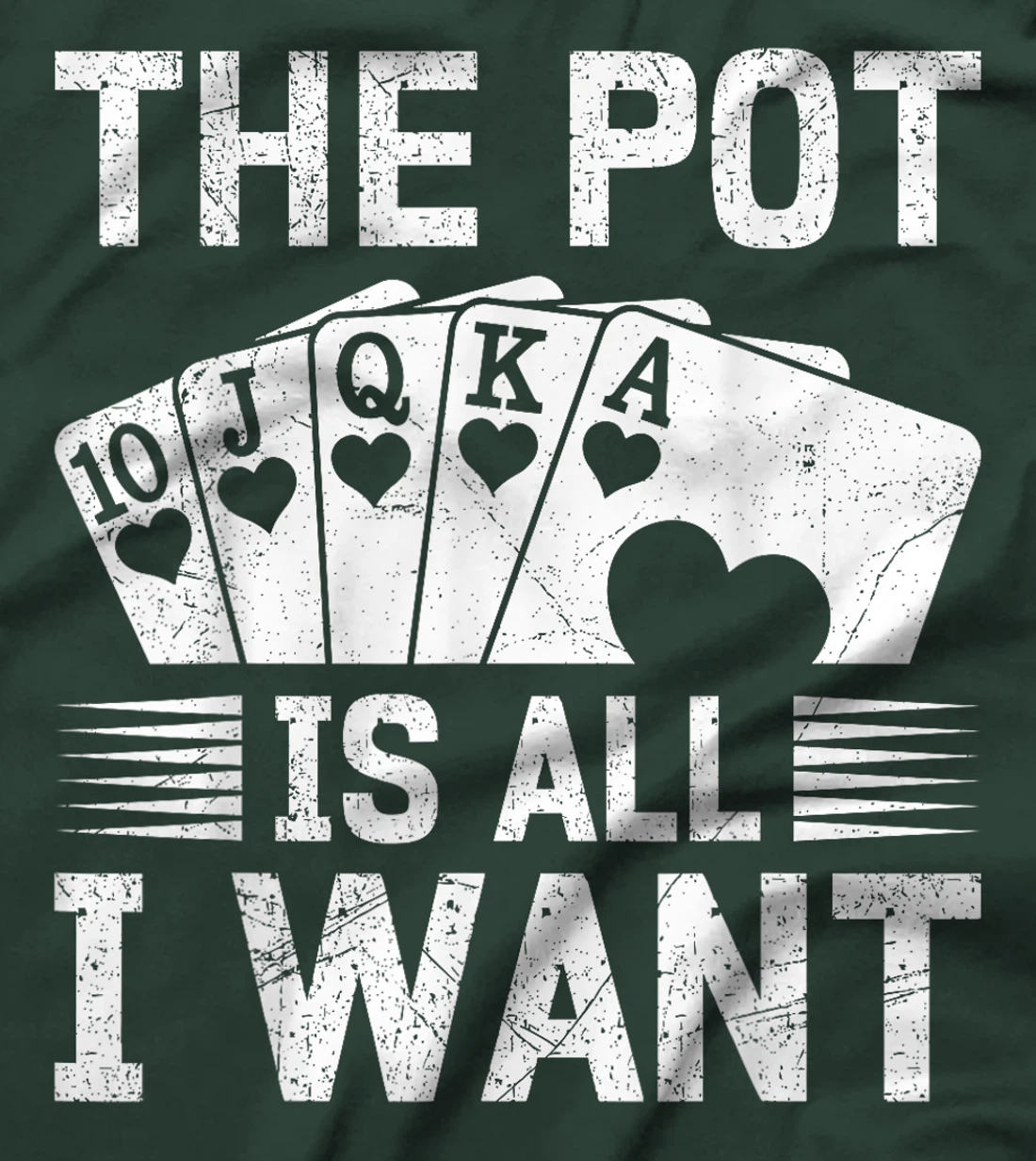 Texas Holdem THE POT IS ALL I WANT Funny Poker Tournament T-Shirt