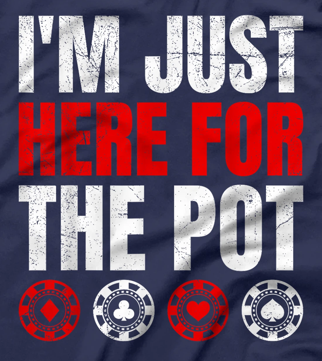 Poker Player I'M JUST HERE FOR THE POT Funny Texas Holdem T-Shirt