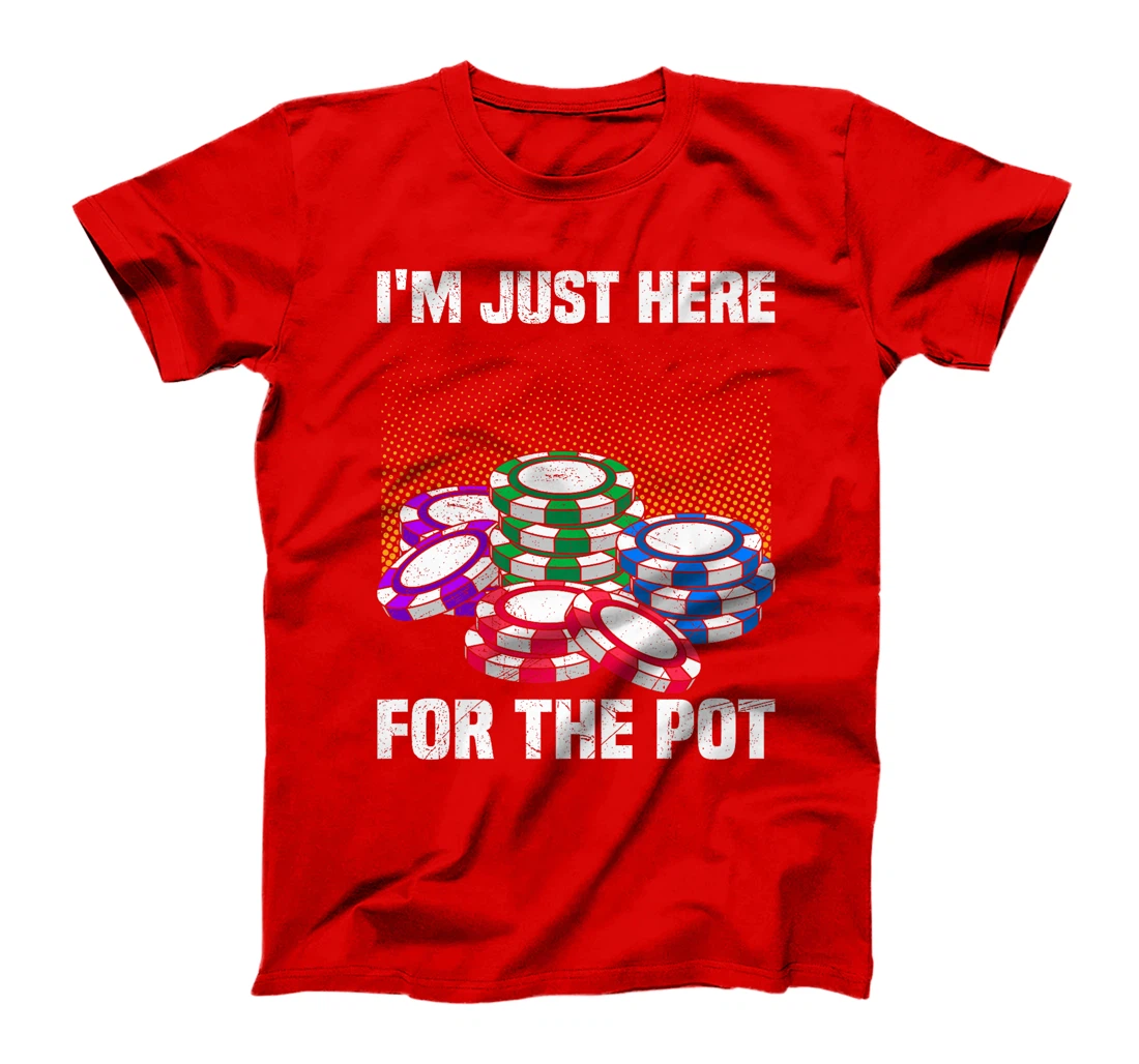 Poker Player I'M JUST HERE FOR THE POT Funny Texas Holdem Premium T-Shirt