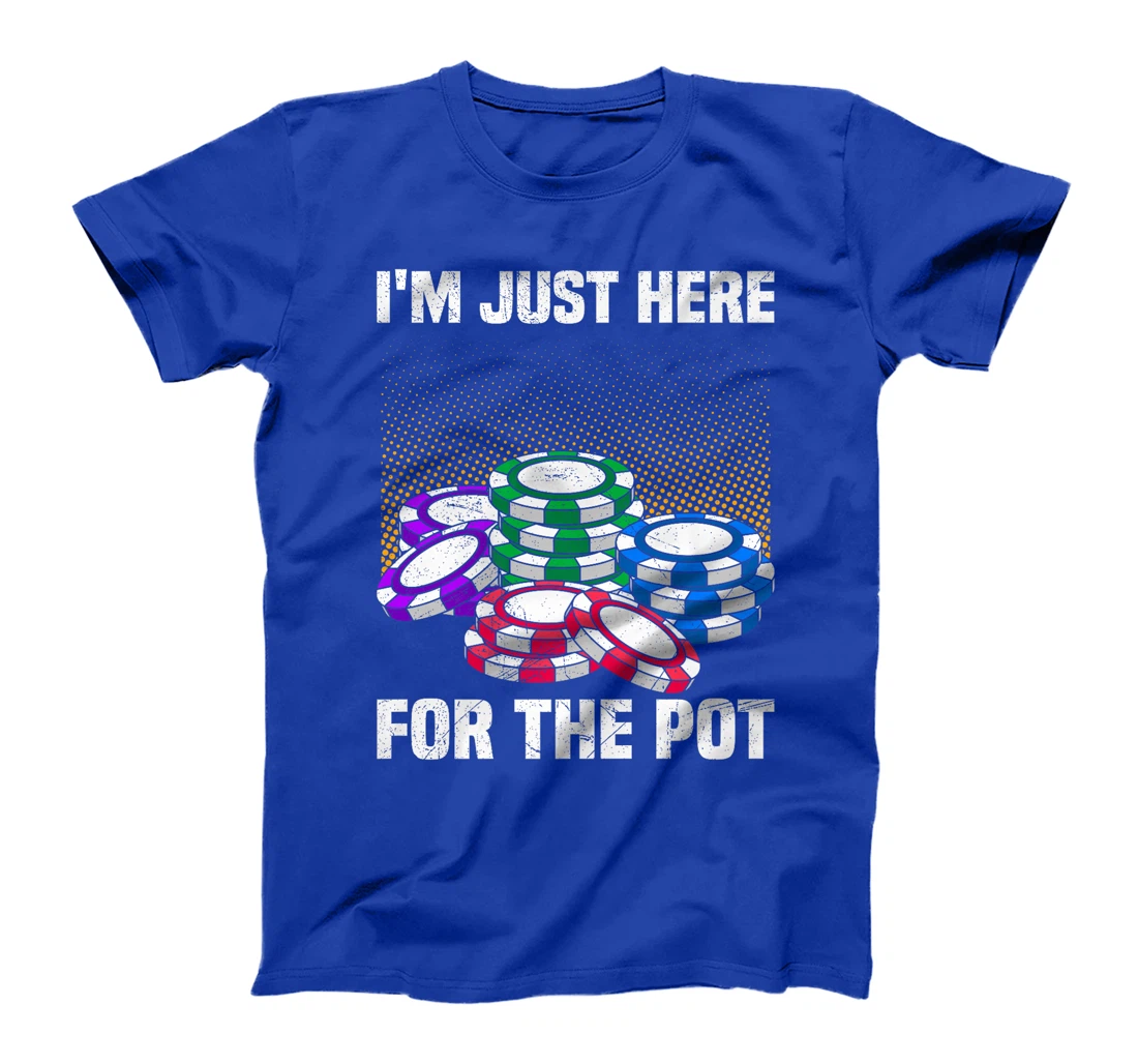 Poker Player I'M JUST HERE FOR THE POT Funny Texas Holdem Premium T-Shirt