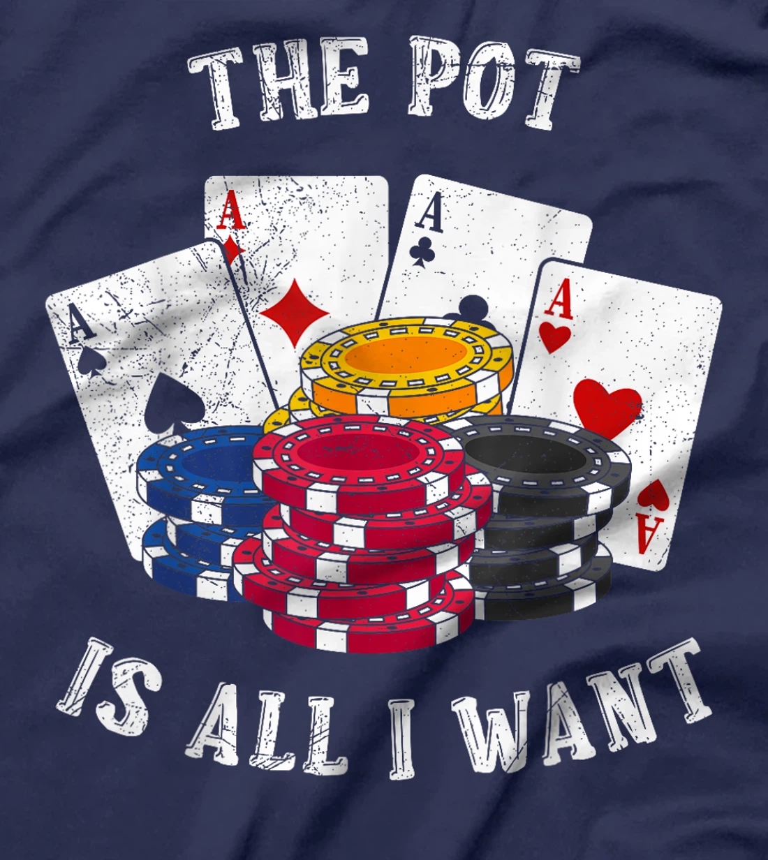 Texas Holdem THE POT IS ALL I WANT Funny Poker Tournament T-Shirt