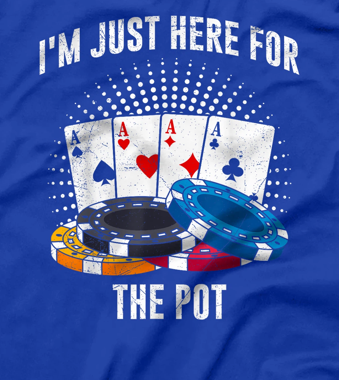 Poker Player I'M JUST HERE FOR THE POT Funny Texas Holdem T-Shirt