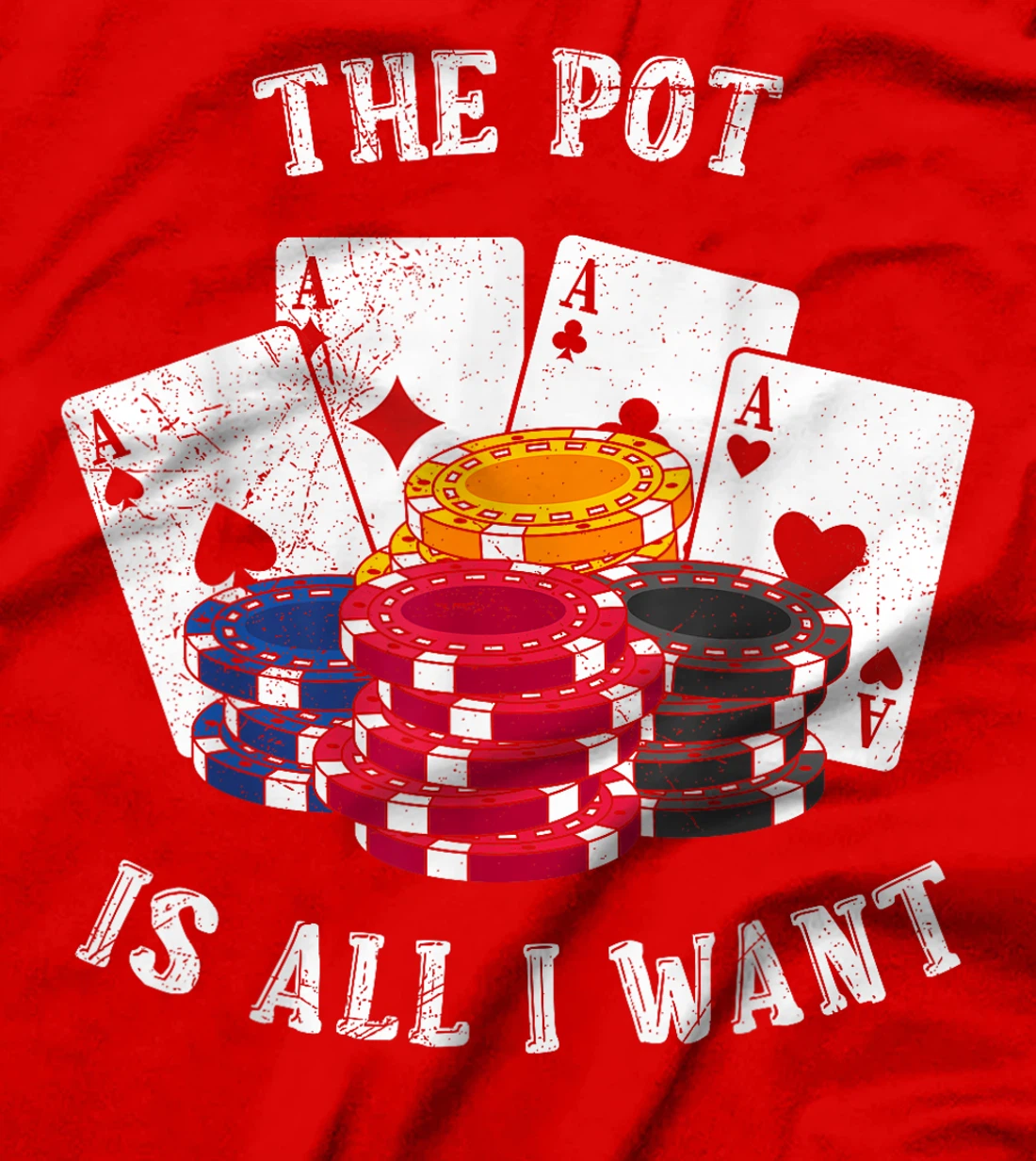 Texas Holdem THE POT IS ALL I WANT Funny Poker Tournament T-Shirt