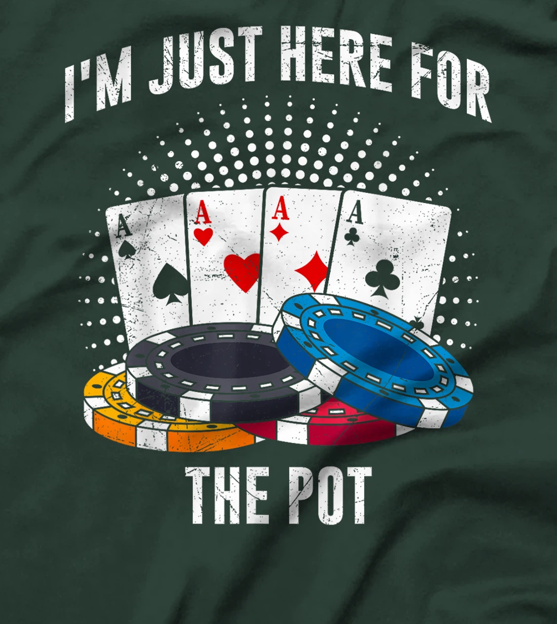 Poker Player I'M JUST HERE FOR THE POT Funny Texas Holdem T-Shirt