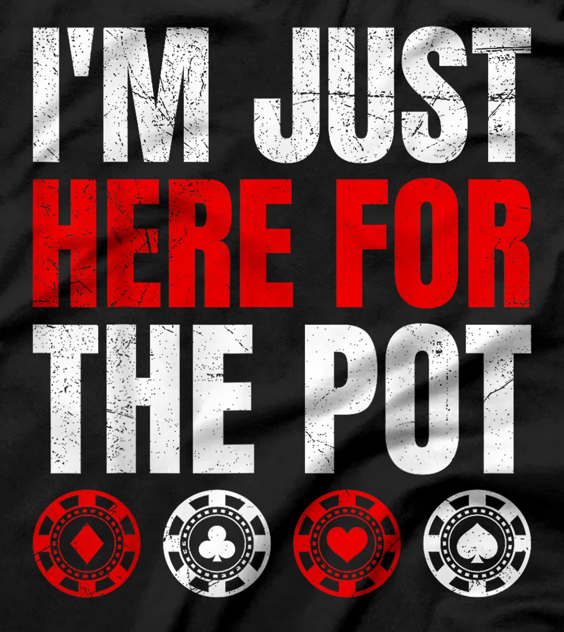 Poker Player I'M JUST HERE FOR THE POT Funny Texas Holdem T-Shirt