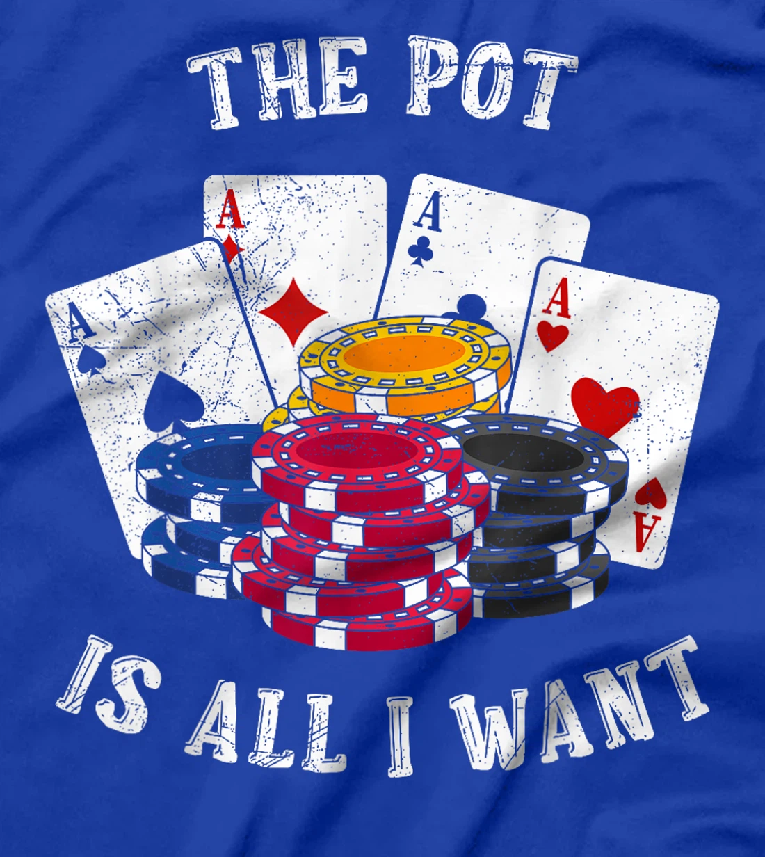 Texas Holdem THE POT IS ALL I WANT Funny Poker Tournament T-Shirt