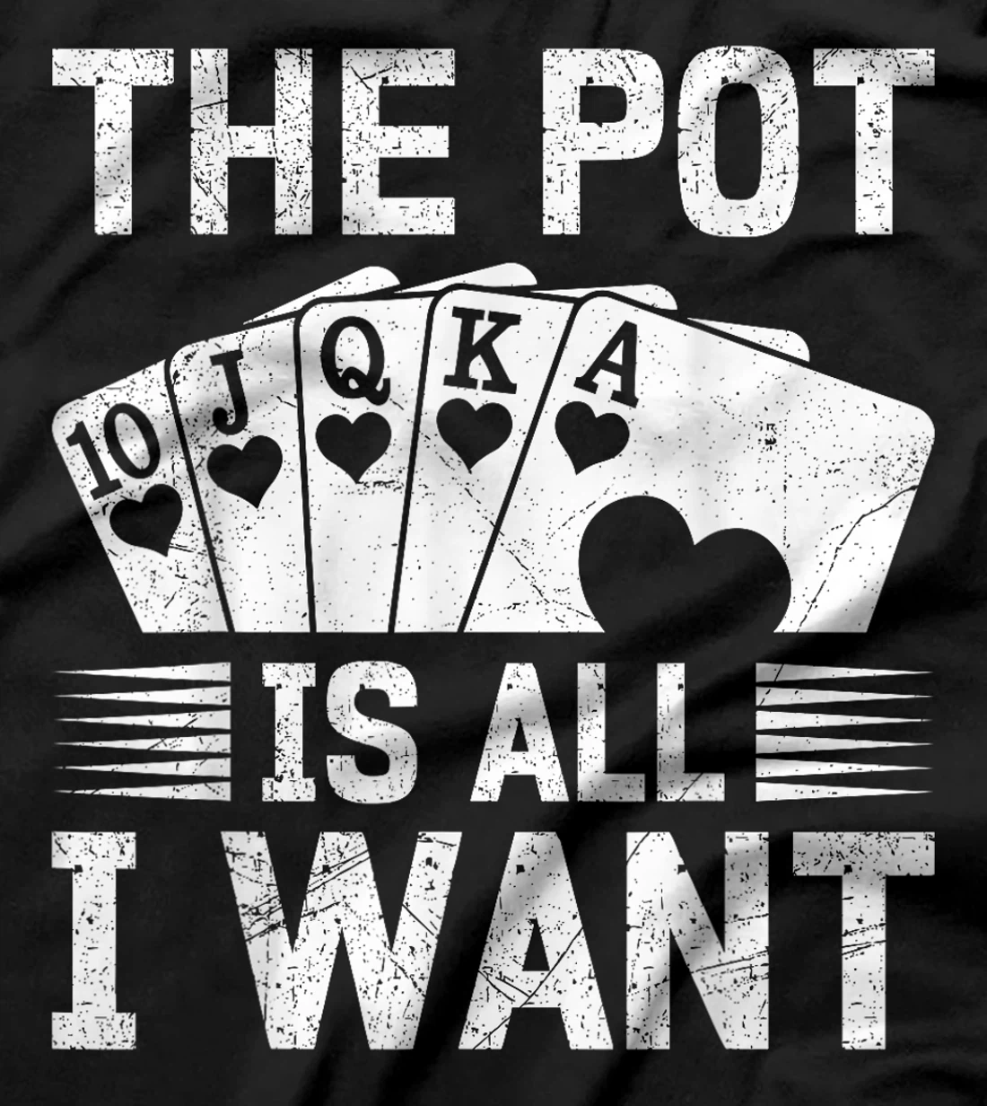 Texas Holdem THE POT IS ALL I WANT Funny Poker Tournament T-Shirt