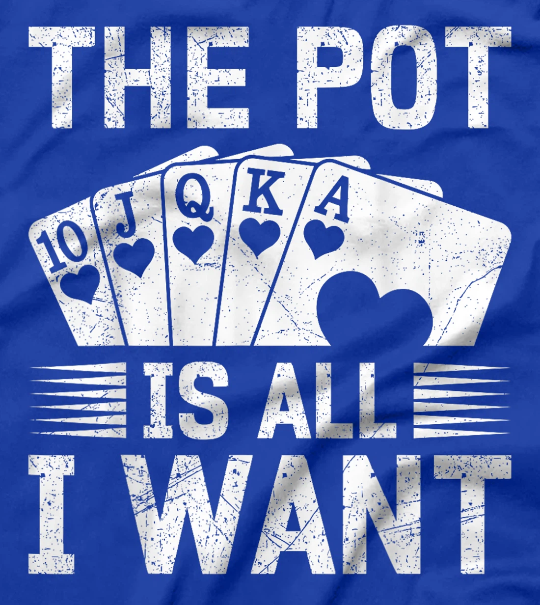 Texas Holdem THE POT IS ALL I WANT Funny Poker Tournament T-Shirt