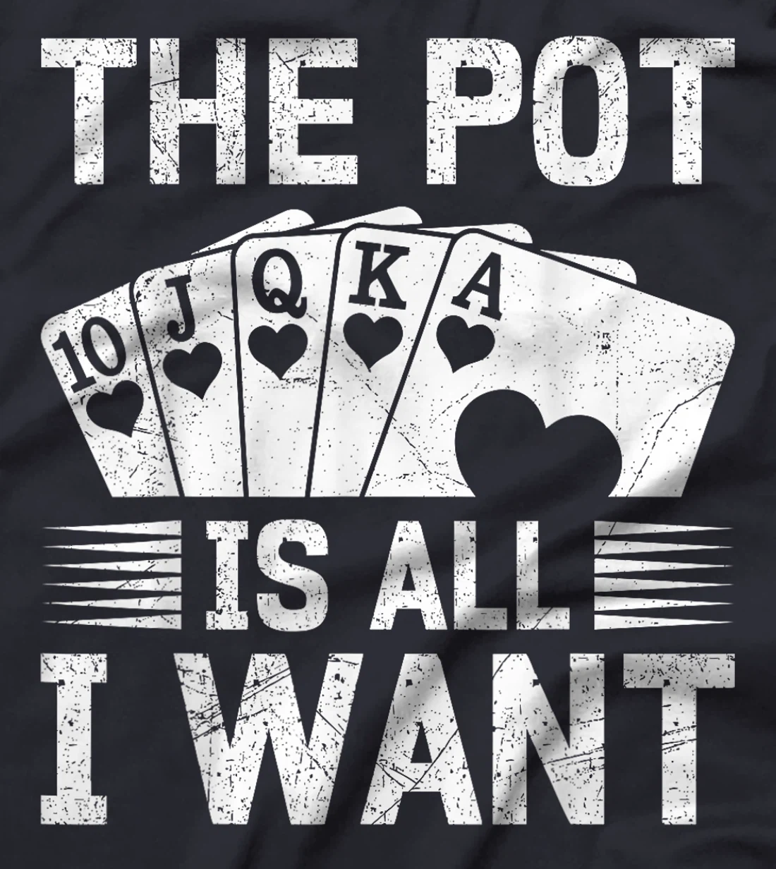 Texas Holdem THE POT IS ALL I WANT Funny Poker Tournament T-Shirt