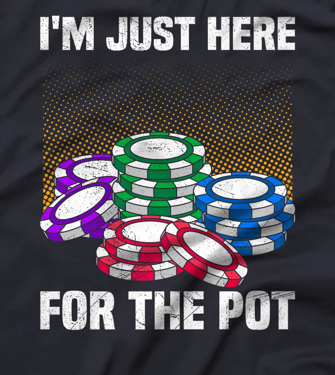 Poker Player I'M JUST HERE FOR THE POT Funny Texas Holdem Premium T-Shirt
