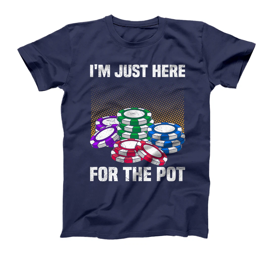 Poker Player I'M JUST HERE FOR THE POT Funny Texas Holdem Premium T-Shirt