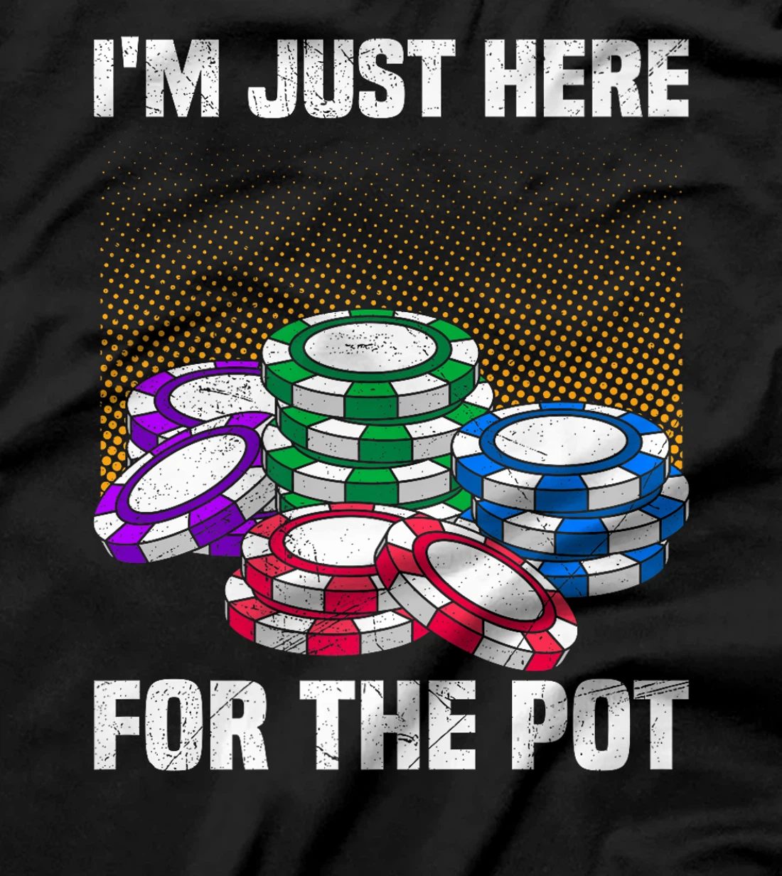 Poker Player I'M JUST HERE FOR THE POT Funny Texas Holdem Premium T-Shirt