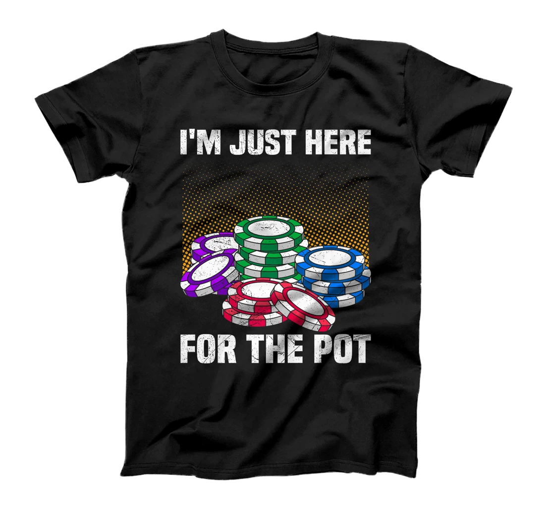 Poker Player I'M JUST HERE FOR THE POT Funny Texas Holdem Premium T-Shirt